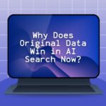 Why Does Original Data Win in AI Search